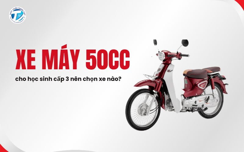 Xe máy 50cc cho học sinh cấp 3 nên chọn xe nào?